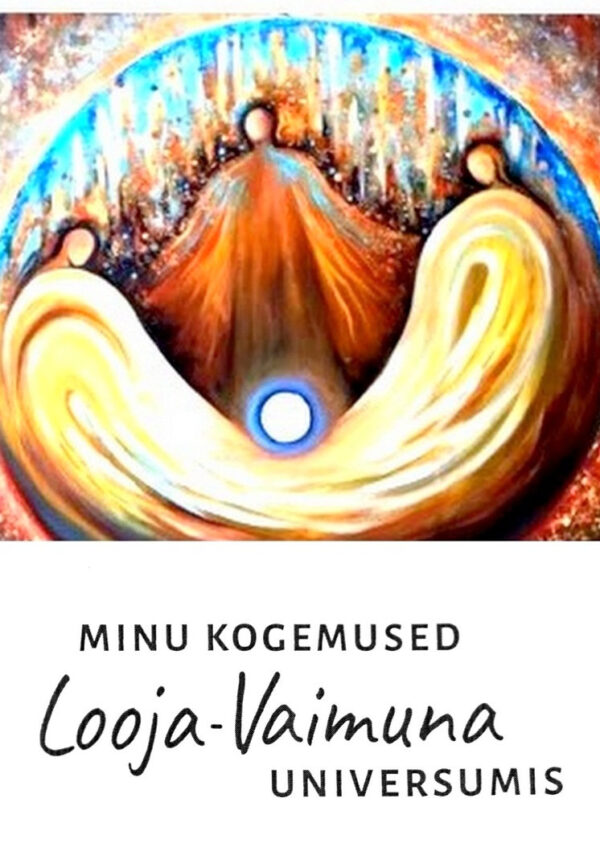 "Minu Kogemused Looja-Vaimuna Universumis"